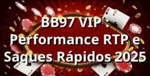 BB97 VIP 📊: Performance, RTP e Saques Rápidos 2025