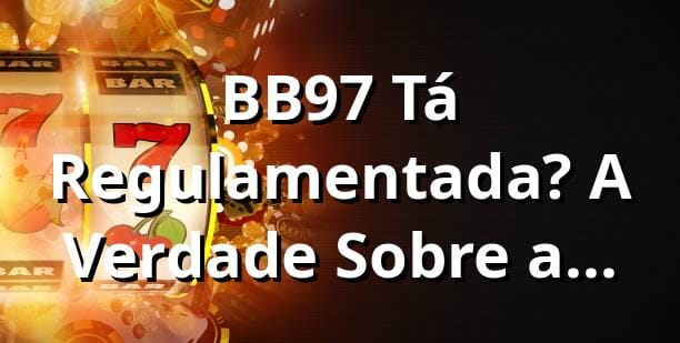 BB97 Tá Regulamentada? A Verdade Sobre a Plataforma BB97! 🇧🇷