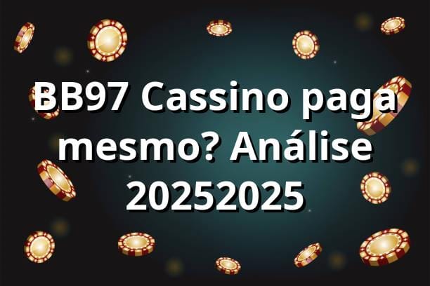 BB97 Cassino paga mesmo? Análise 2025/2025 🏆